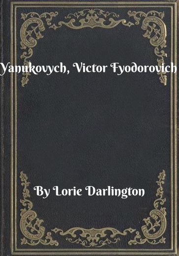 Yanukovych, Victor Fyodorovich - Lorie Darlington