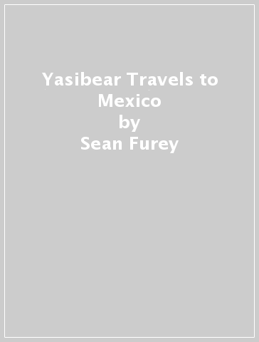 Yasibear Travels to Mexico - Sean Furey