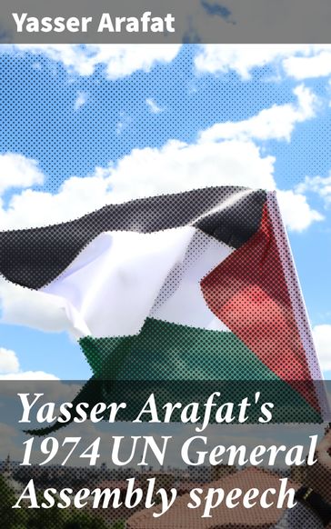 Yasser Arafat's 1974 UN General Assembly speech - Yasser Arafat