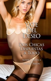 Yate Del Deseo: Dos Chicas Dispuestas a Todo Novela Erótica
