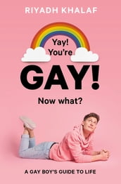 Yay! You re Gay! Now What?