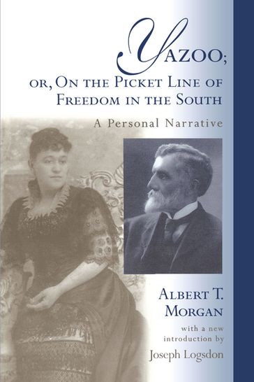 Yazoo; or, On the Picket Line of Freedom in the South - Albert T. Morgan