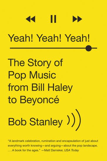 Yeah! Yeah! Yeah!: The Story of Pop Music from Bill Haley to Beyoncé - Bob Stanley