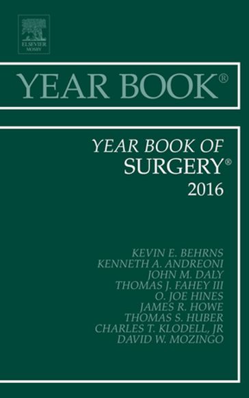Year Book of Surgery 2016 - MD Kevin E. Behrns - MD  FACS  FRCSI (Hon) John M. Daly - MD James R. Howe - MD  PhD Thomas S. Huber - MD David M. Mozingo - MD O. Joe Hines - MD Kenneth A. Andreoni - MD Thomas J. Fahey III - MD Charles T. Klodell Jr