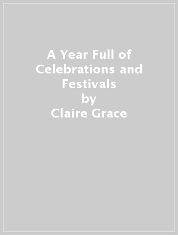 A Year Full of Celebrations and Festivals - Claire Grace