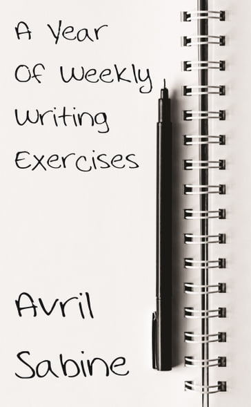 A Year Of Weekly Writing Exercises - Avril Sabine