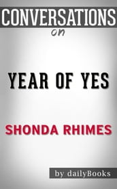 Year of Yes: How to Dance It Out, Stand In the Sun and Be Your Own Person byShonda Rhimes   Conversation Starters