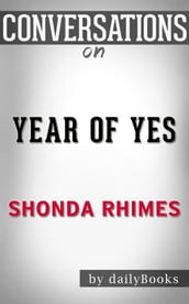 Year of Yes: How to Dance It Out, Stand In the Sun and Be Your Own Person byShonda Rhimes Conversation Starters