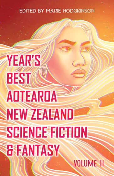 Year's Best Aotearoa New Zealand Science Fiction & Fantasy: Volume 2 - Marie Hodgkinson