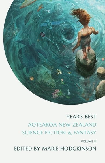Year's Best Aotearoa New Zealand Science Fiction and Fantasy, Volume 3 - Marie Hodgkinson