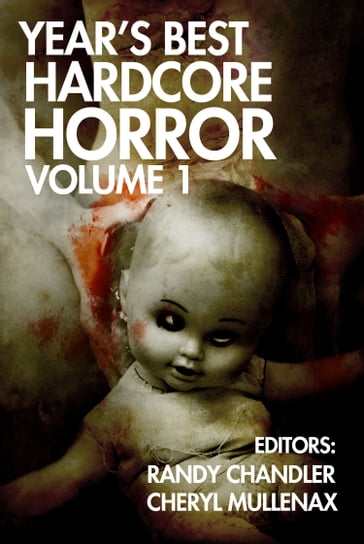 Year's Best Hardcore Horror Volume 1 - Adam Cesare - Adam Howe - Cheryl Mullenax - Clare de Lune - David James Keaton - Jack Bantry - Jeff Strand - Kristopher Triana - Monica J. O