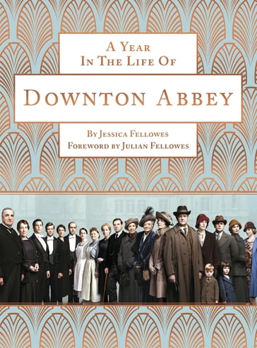 A Year in the Life of Downton Abbey (companion to series 5) - Jessica Fellowes