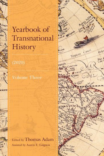 Yearbook of Transnational History - Austin E. Loignon - Eszter Gantner - Heidi Hein-Kircher - Barry L. Stiefel - Máté Tamáska - Cor Wagenaar - Illinois State University Alan Lessoff - Aleksander Lupienko - Rutgers  The State Univer Andrew Lees