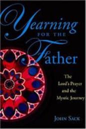 Yearning for the Father: The Lord s Prayer and the Mystic Journey