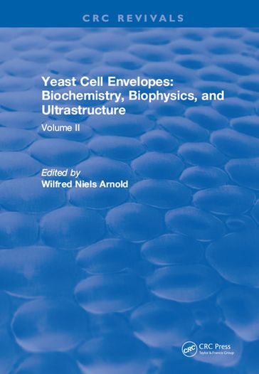 Yeast Cell Envelopes Biochemistry Biophysics and Ultrastructure - Leo H Arnold