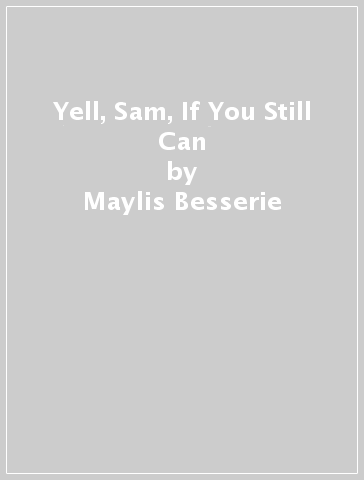 Yell, Sam, If You Still Can - Maylis Besserie