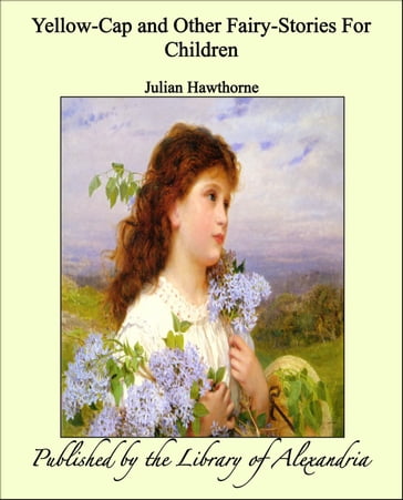 Yellow-Cap and Other Fairy-Stories For Children - Julian Hawthorne