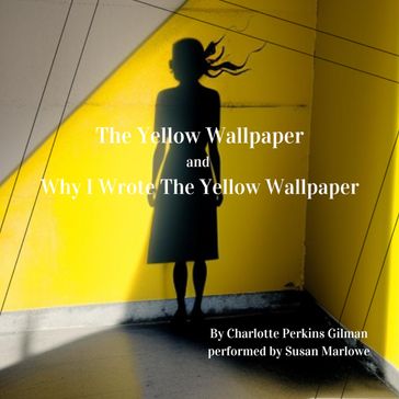 Yellow Wallpaper and Why I Wrote The Yellow Wallpaper, The - Charlotte Perkins Gillman