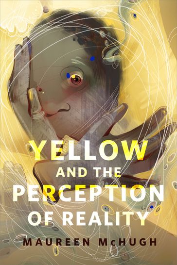 Yellow and the Perception of Reality - Maureen McHugh