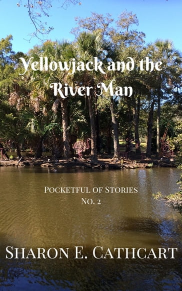 Yellowjack and the River Man - Sharon E. Cathcart