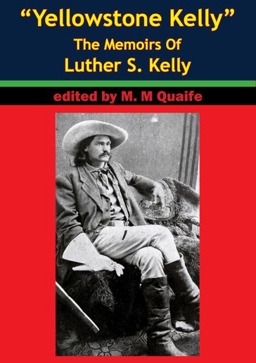 "Yellowstone Kelly" - The Memoirs Of Luther S. Kelly - Luther S. Kelly