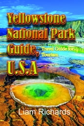 Yellowstone National Park Guide, U.S.A: Travel Guide for Tourism