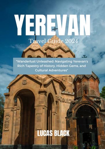 Yerevan Travel Guide 2024 - Lucas Black