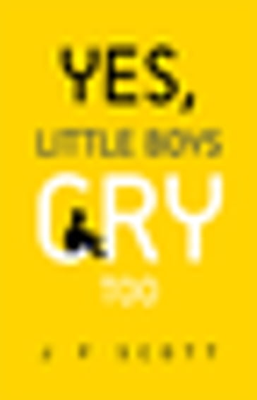 Yes, Little Boys Cry Too - J F SCOTT