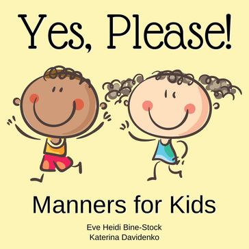 Yes, Please!: Manners for Kids - Eve Heidi Bine-Stock