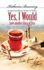 Yes, I Would...: An American Woman s Letters to Turkey