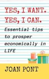 Yes, I want. Yes, I can. Essential tips to prosper economically in your life.