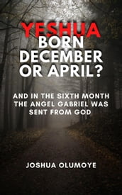 Yeshua Born December or April?