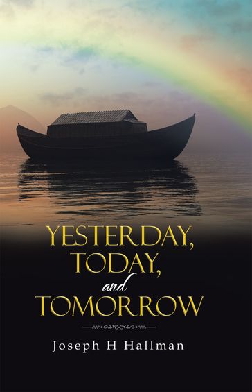 Yesterday, Today, and Tomorrow - Joseph H Hallman