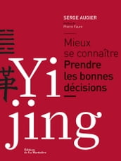 Yi Jing. Mieux se connaître. Prendre les bonnes décisions