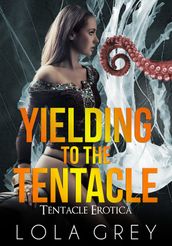 Yielding to the Tentacle (Tentacle Erotica)