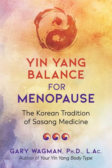 Yin Yang Balance for Menopause - Gary Wagman - Ph.D. - L.Ac.