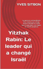 Yitzhak Rabin : Le leader qui a changé Israël