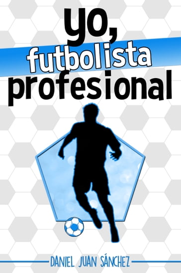 Yo, futbolista profesional - Daniel Juan Sánchez