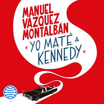Yo maté a Kennedy - Manuel Vázquez Montalbán