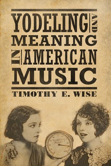 Yodeling and Meaning in American Music - Timothy E. Wise