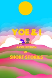 Yoe & I, A Collection Of Short Stories