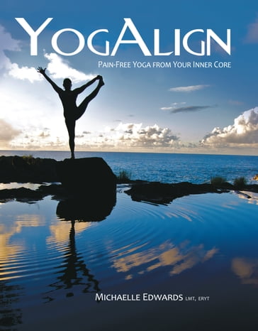 YogAlign, Pain-free Yoga from Your Inner Core - Michaelle Z. Edwards