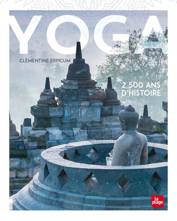 Yoga, 2500 ans d'histoire - Clémentine Erpicum