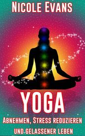 Yoga: Abnehmen, Stress reduzieren und gelassener leben