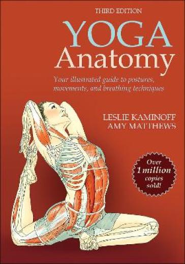 Yoga Anatomy - Leslie Kaminoff - Amy Matthews
