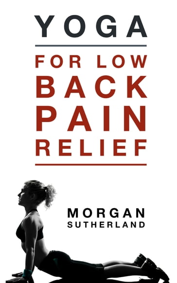 Yoga For Low Back Pain Relief: 21 Restorative Yoga Poses for Back Pain - Morgan Sutherland