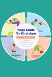 Yoga Guide für Einsteiger - 4 in 1 Sammelband: Yogasutra   Yin Yoga   Pranayama Yoga   Kundalini Yoga