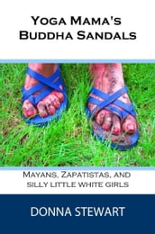 Yoga Mama s Buddha Sandals: Mayans, Zapatistas, and Silly Little White Girls
