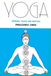 Yoga: Meaning Values And Practice