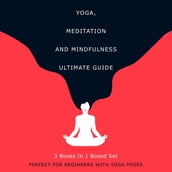 Yoga, Meditation and Mindfulness Ultimate Guide: 3 Books In 1 Boxed Set - Perfect for Beginners with Yoga Poses